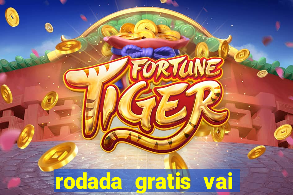 rodada gratis vai de bet