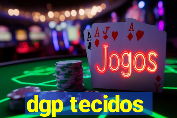 dgp tecidos