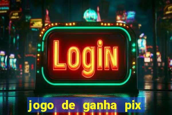 jogo de ganha pix na hora