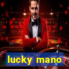 lucky mano