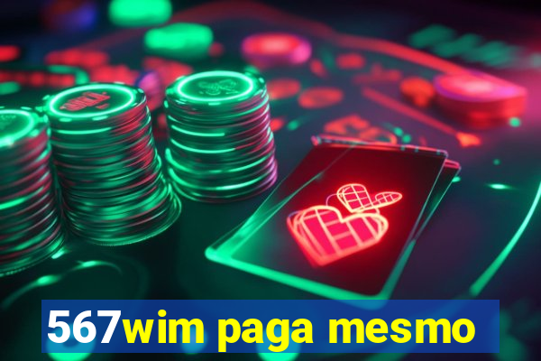 567wim paga mesmo