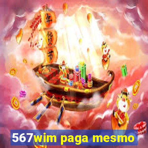 567wim paga mesmo