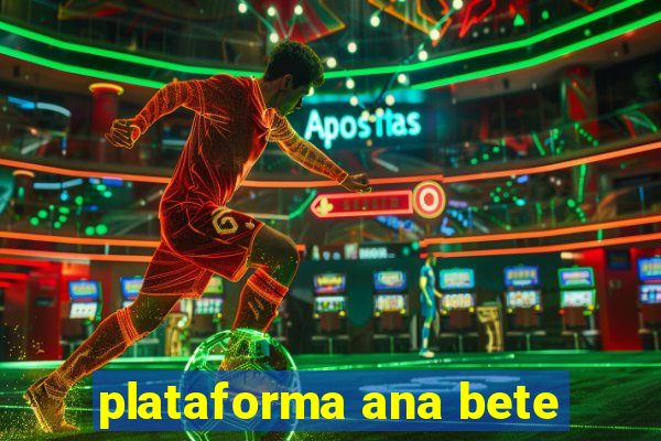 plataforma ana bete