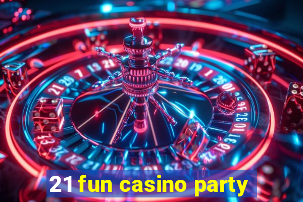 21 fun casino party