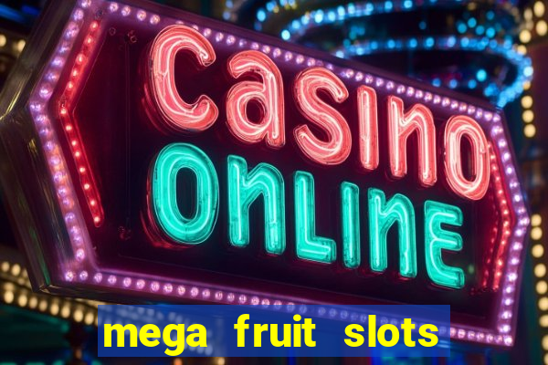 mega fruit slots paga mesmo