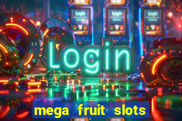 mega fruit slots paga mesmo