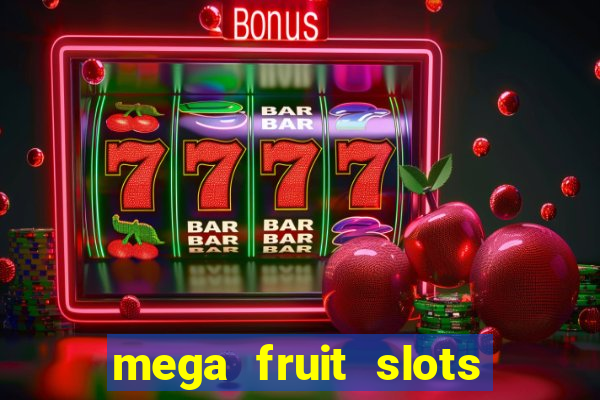 mega fruit slots paga mesmo