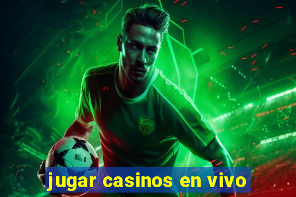 jugar casinos en vivo