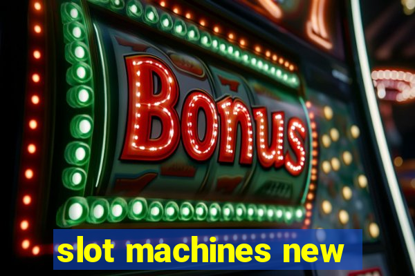 slot machines new