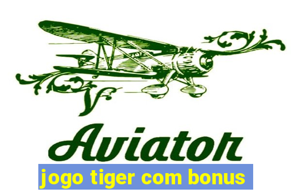 jogo tiger com bonus