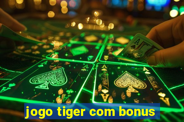 jogo tiger com bonus