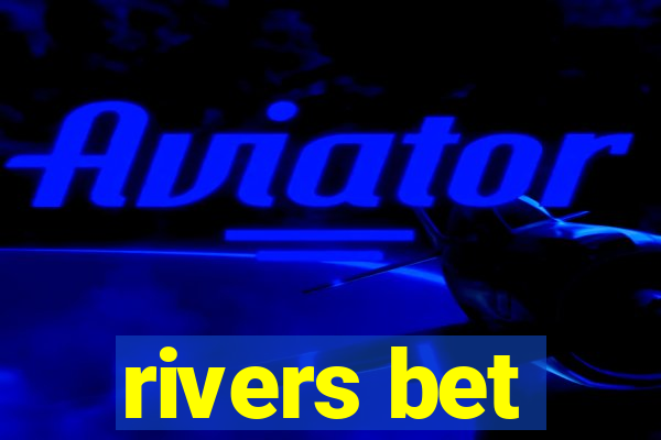 rivers bet