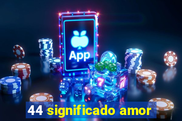 44 significado amor