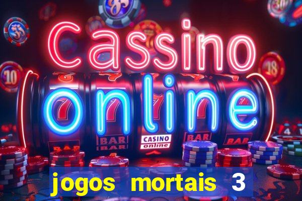 jogos mortais 3 filme completo dublado