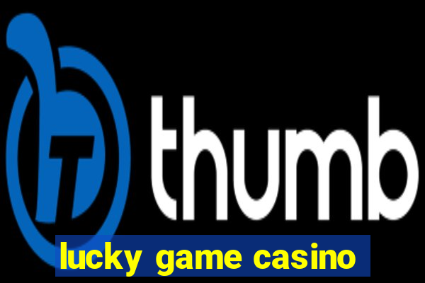 lucky game casino