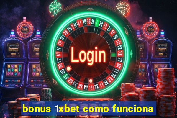 bonus 1xbet como funciona