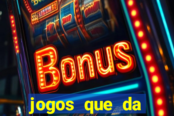 jogos que da dinheiro de verdade sem depositar