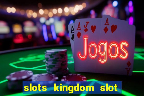 slots kingdom slot game online