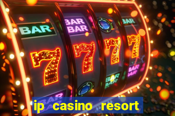 ip casino resort biloxi mississippi