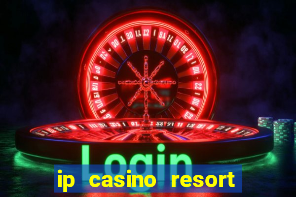 ip casino resort biloxi mississippi