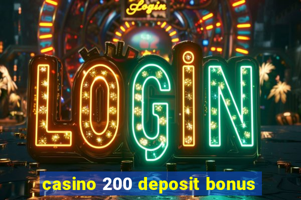 casino 200 deposit bonus