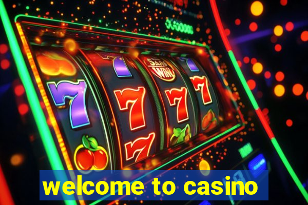 welcome to casino