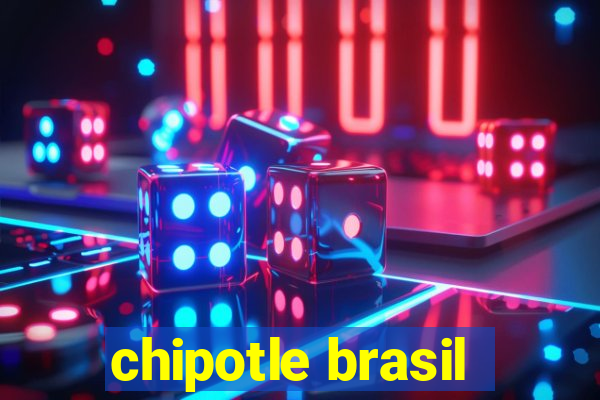 chipotle brasil