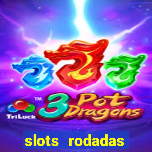 slots rodadas gratis sem deposito