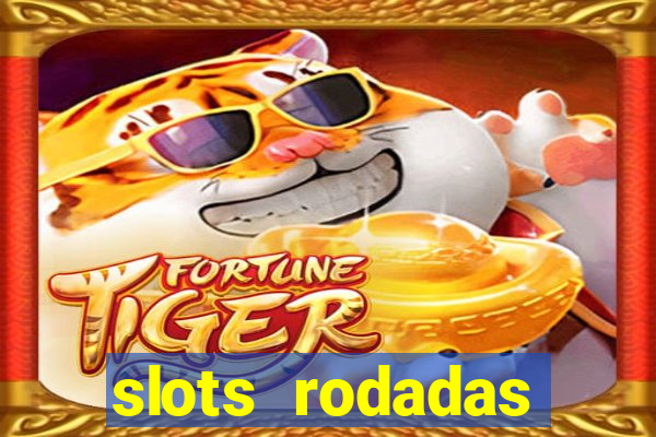 slots rodadas gratis sem deposito