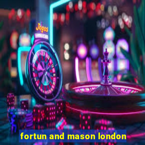 fortun and mason london