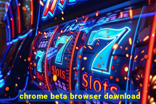 chrome beta browser download