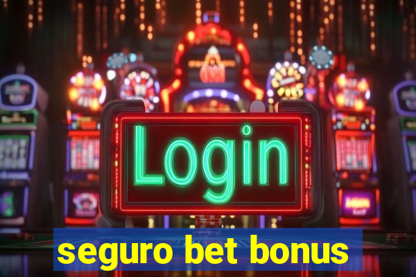 seguro bet bonus