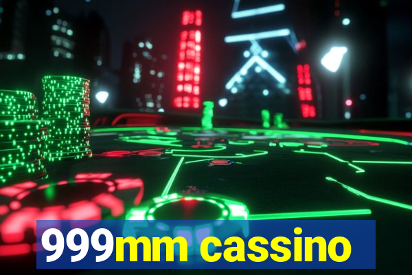 999mm cassino