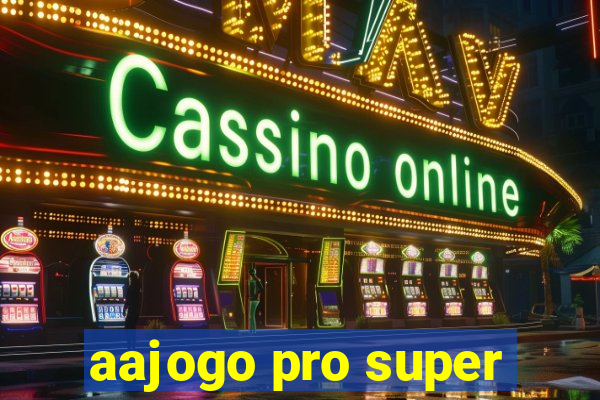 aajogo pro super