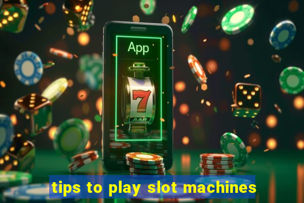 tips to play slot machines