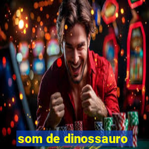 som de dinossauro