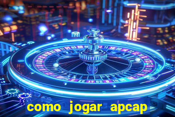 como jogar apcap da sorte