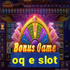 oq e slot