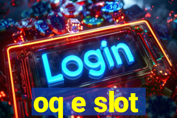 oq e slot