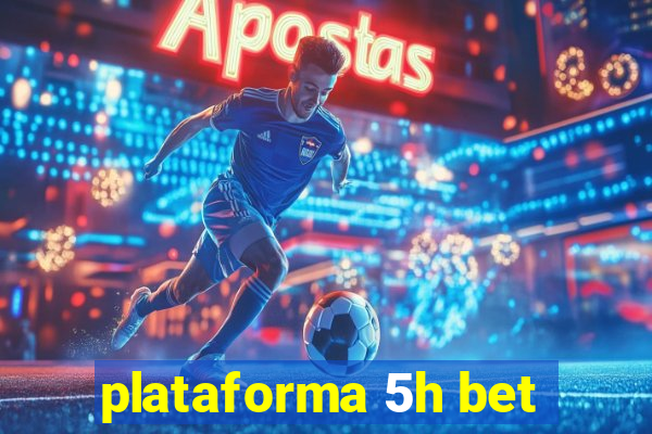 plataforma 5h bet