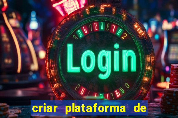 criar plataforma de jogos de aposta