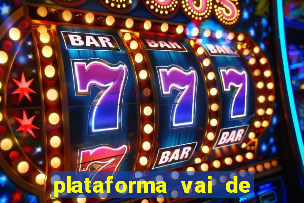 plataforma vai de bet gusttavo lima