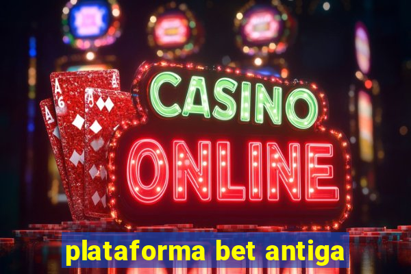 plataforma bet antiga