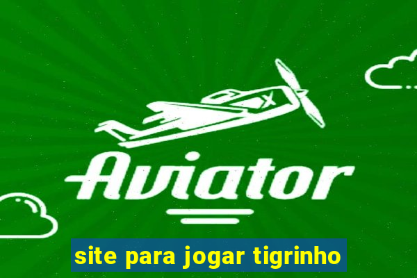 site para jogar tigrinho