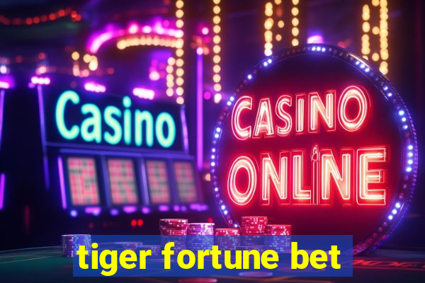 tiger fortune bet