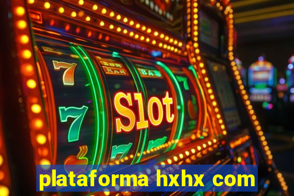 plataforma hxhx com