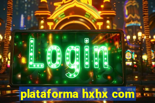 plataforma hxhx com