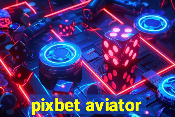 pixbet aviator