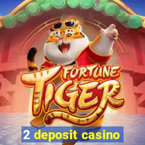 2 deposit casino