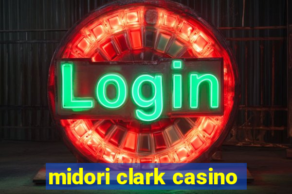 midori clark casino